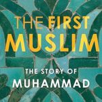 The First Muslim The Story of Muhammad S. A. W