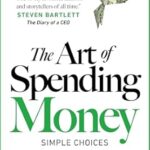 The Art of Spending Money: Simple Choices for a Richer Life